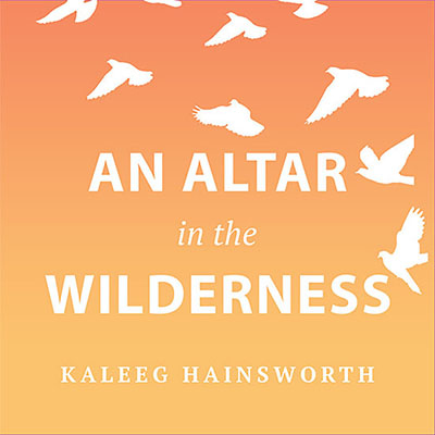 An Alter in the Wilderness by Kaleeg Hainsworth. Read by the author.