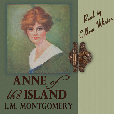 Anne of the Island by Lucy Maud Montgomery. Read by Colleen Winton