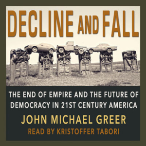 Decline and Fall by John Michael Greer. Read by Kristoffer Tabori