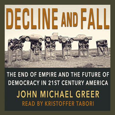 Decline and Fall by John Michael Greer. Read by Kristoffer Tabori