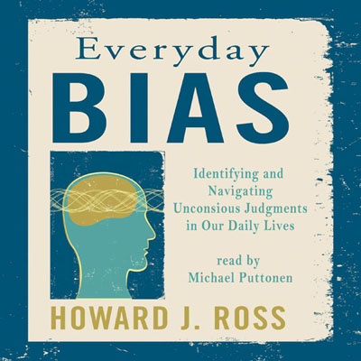 Everyday Bias by Howard J. Ross. Read by Michael Puttonen