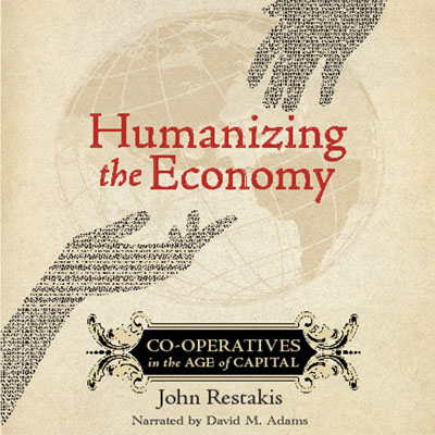 Humanizing the Economy by John Restakis. Read by David M. Adams