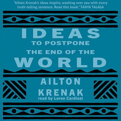 Ideas to Postpone the End of the World by Ailton Krenak. Read by Lorne Cardinal