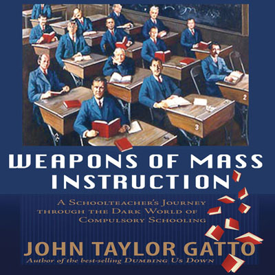Weapons of Mass Instruction by John Taylor Gatto. Read by Michael Puttonen