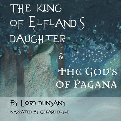 The King of Elfland's Daughter by Lord Dunsany. Read by Gerard Doyle