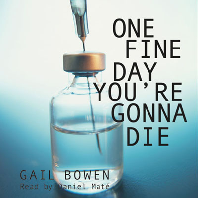 One Fine Day You're Gonna Die by Gail Bowen. Read by Daniel Maté