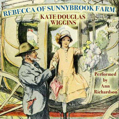 Rebecca of Sunnybrook Farm by Kate Douglas Wiggins. Read by Ann M. Richardson