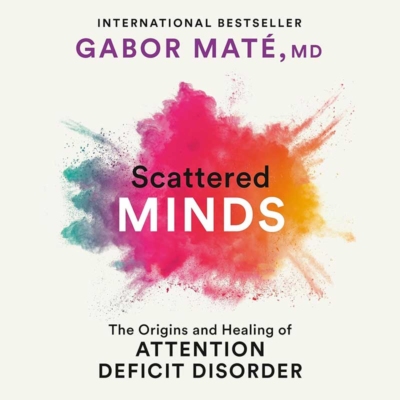 Scattered Minds by Gabor Maté. Read by Daniel Maté | affiliate