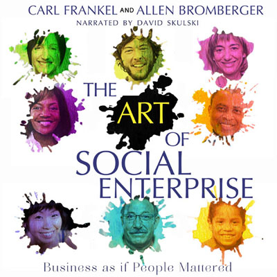 The Art of Social Enterprise by Carl Frankel & Allen Bromberger. Read by David Skulski