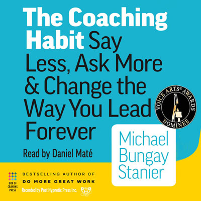 The Coaching Habit by Michael Bungay Stanier. Read by Daniel Maté