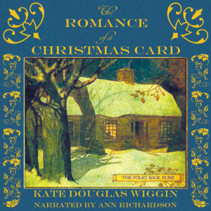 The Romance of a Christmas Card by Kate Douglas Wiggin. Read by Ann M. Richardson