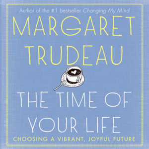The Time of Your Life by Margaret Trudeau. Read by Colleen Winton