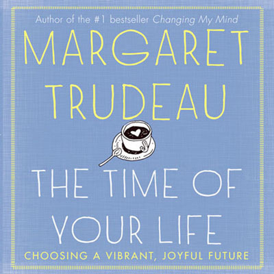 The Time of Your Life by Margaret Trudeau. Read by Colleen Winton