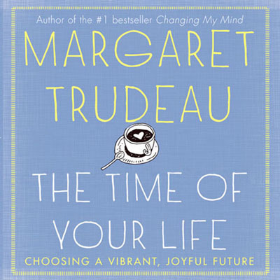 The Time of Your Life by Margaret Trudeau. Read by Colleen Winton