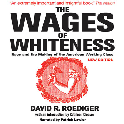 The Wages of Whitness by David R. Roediger. Read by Patrick Lawlor
