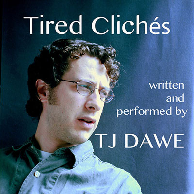 Tired Clichés by TJ Dawe. Read by TJ Dawe