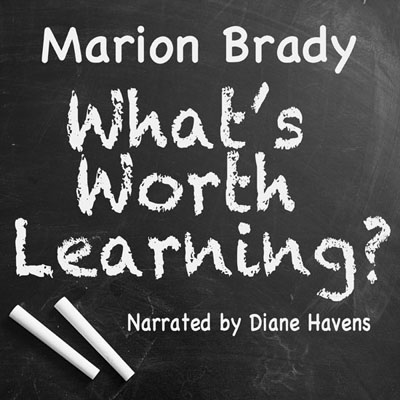 What's Worth Learning by Marion Brady. Read by Diane Havens