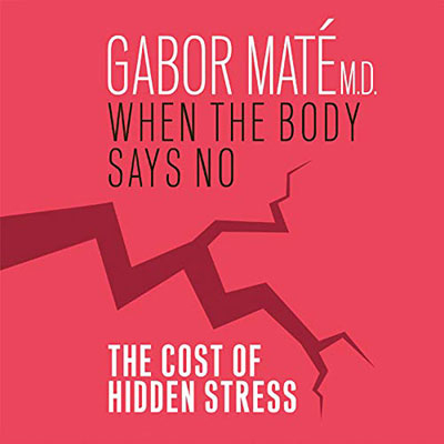 When the Body Says No by Gabor Maté. Read by Daniel Maté