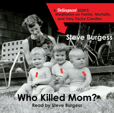 Who Killed Mom? by Steve Burgess. Read by Steve Burgess