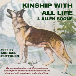 Kinship With All Life by J. Allen Boone. Read by Michael Puttonen