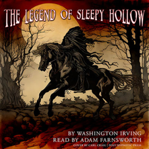 The Legend of Sleepy Hollow by Washington Irving. Read by Adam Farnsworth.