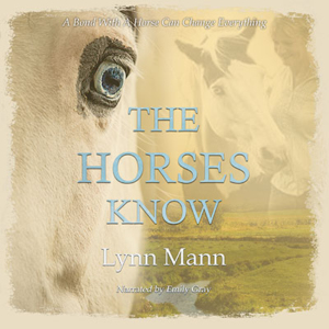 The Horses Know by Lynn Mann - read by Emily Gray
