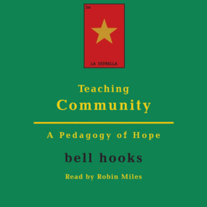 Teaching Community by Bell Hooks. Read by Robin Miles, Post Hypnotic Press